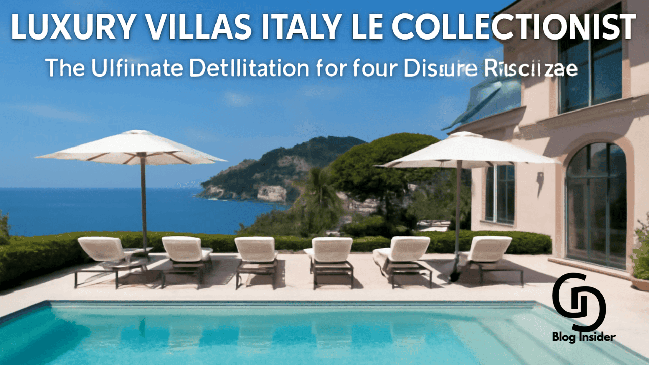 Luxury Villas Italy Le Collectionist