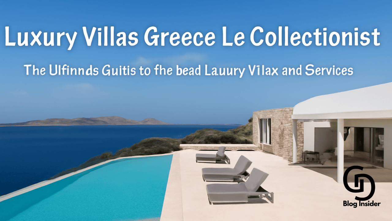 Luxury Villas Greece Le Collectionist
